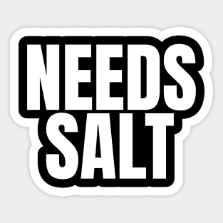 Needs Salt - Funny Chef Sticker